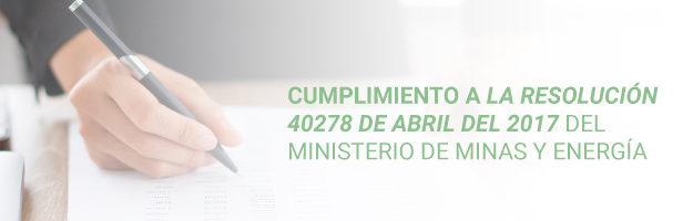 Cumplimiento a la Resolución 40278 de abril del 2017 del Ministerio de Minas y Energía